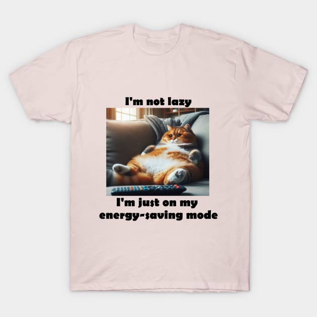 I'm not lazy, I'm just on my energy-saving mode T-Shirt by grazkaa